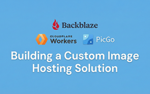自建图床 ： Backblaze B2 + Cloudflare Workers + PicGo